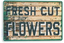 TIN SIGN Fresh Cut Flowers Metal Décor Store Kitchen Cottage Farm A385
