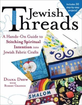 Jewish Threads: A Hands-On Guide to Stitching Spiritual Intention into Jewish Fa