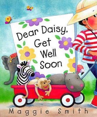 Dear Daisy, Get Well Soon by Maggie Smith