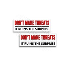 Dont Make Threats It Ruins the Surprise Gag Vinyl Sticker Funny Decal 2 pack