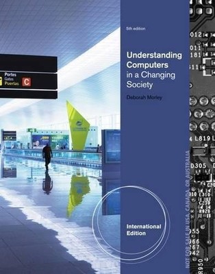 Understanding Computers in a Changing Society, 5E by Deborah Morley