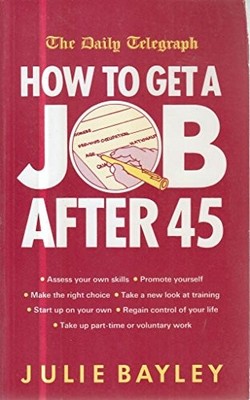 How to Get a Job After 45,Julie Bayley- 9780749401320
