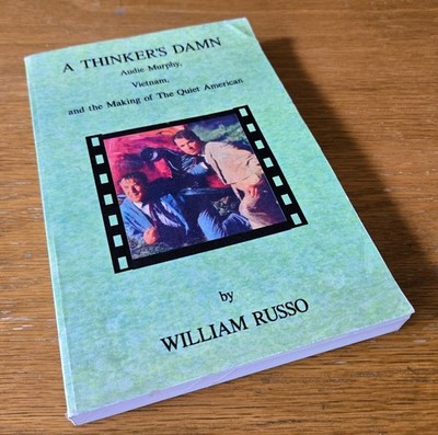 Thinker's Damn: Audie Murphy, Vietnam and Making of the Quiet American SIGNED