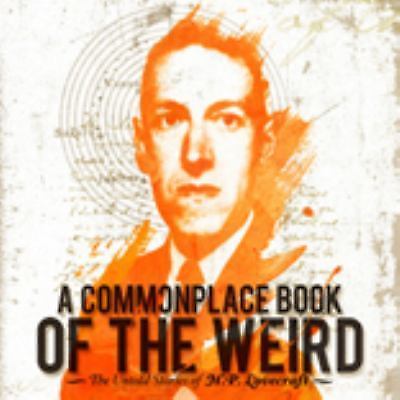 Commonplace Book of the Weird: The Untold Stories of H.P. Lovecraft