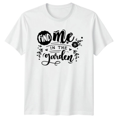 Find Me In The Garden T-Shirt, Naturliebhaber Blumen Tee