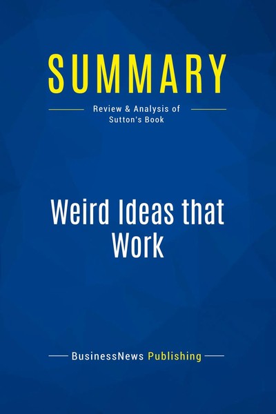 Summary: Weird Ideas That Work Review And Analysis Of Sutton's Book Publishing-image