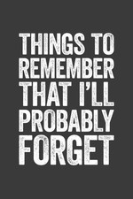 Things To Remember That I'll Probably Forget: 6 x 9 Blank Lined Notebook Journal