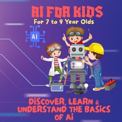 AI for Kids-Discover, Learn & Understand the Basics of  - paperback NEW Learn Wi