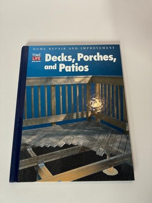 Decks, Porches, Patios TIME LIFE BOOKS Home Improvement DIY Guide