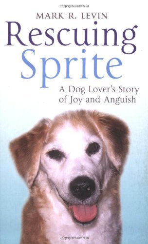 Rescuing Sprite: A Dog Lover's Story Of Joy And Anguish By MARK | eBay