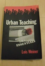 Urban Teaching: The Essentials by Lois Weiner Advice for New City Teacher GOOD
