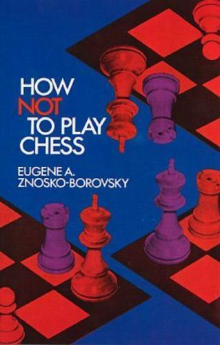 Dover Chess Ser.: How Not to Play Chess by Eugene A. Znosko