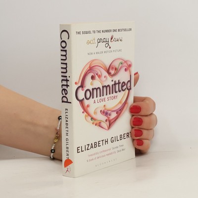 Committed: A love story  |  Elizabeth Gilbert