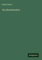 Edward Rand | The Rhododendron | Buch | Englisch (2025) | Antigonos Verlag
