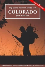 BIG GAME HUNTER'S GUIDE TO COLORADO By John Axelson **Mint Condition**