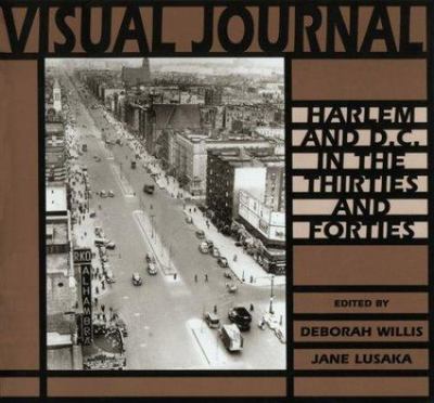 Visual Journal: Harlem and D.C. in the Thirties and Forties Deborah Willis; Debo