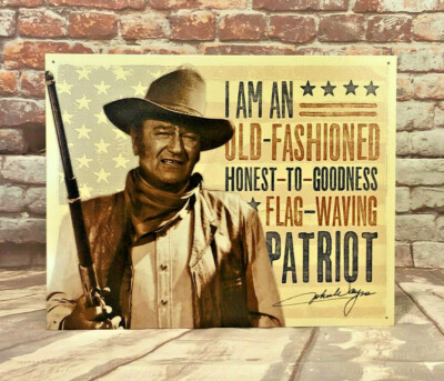 John Wayne '' I Am An Old Fashioned Honest ... Flag Waving Patriot'' Metal Sign