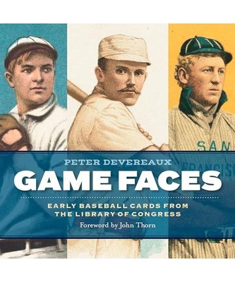 Game Faces: Early Baseball Cards from the Library of Congress, Peter Devereaux, 