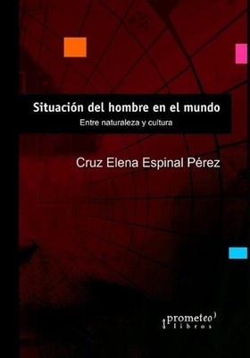 Situacin del hombre en el mundo: Entre naturaleza y cultura by Cruz Elena Espina