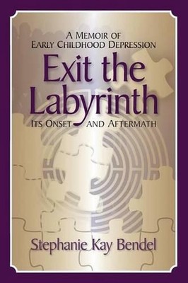 Exit the Labyrinth: A Memoir of Early Childhood Depression - Its Onset and After