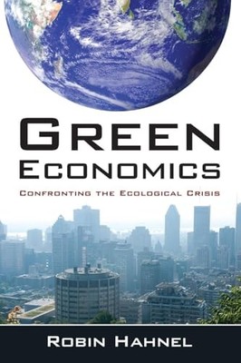 Green Economics: Confronting the Ecol..., Hahnel, Robin