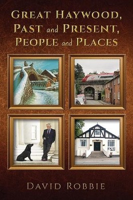 David Robbie Great Haywood, Past and Present, People and Places (Hardback)