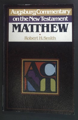 Matthew (Augsburg Commentary on the New Testament) Smith, Robert H.: