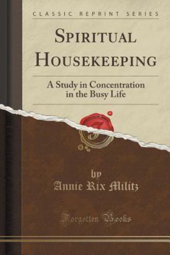 Spiritual Housekeeping : A Study in Concentration in the Busy Life ...