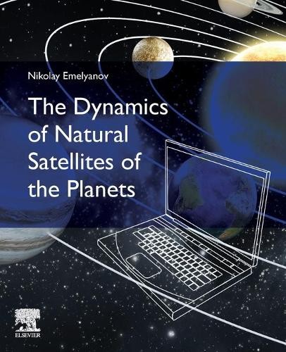 The Dynamics of Natural Satellites of the Planets - 9780128227046