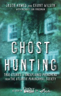 Ghost Hunting: True Stories of Unexplained Phenomena from The Atlantic Paran...