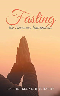 Fasting the Necessary Equipment -  NEW Prophet Kenneth 2019