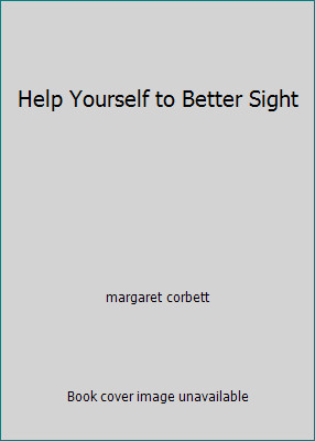 Help Yourself to Better Sight by margaret corbett