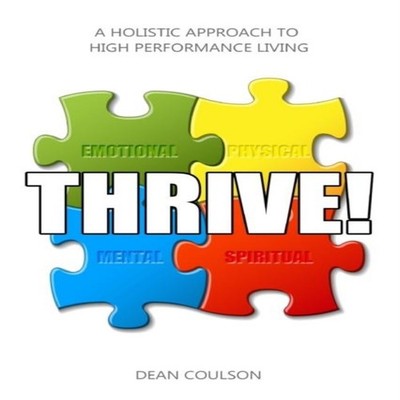 THRIVE! A Holistic Approach To High Performance Living Dean Couls