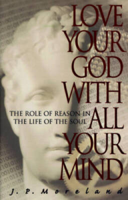 Love Your God with All Your Mind: The Role of Reason in the Life - VERY GOOD