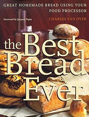 The Best Bread Ever : Great Homemade Bread Using Your Food Proces