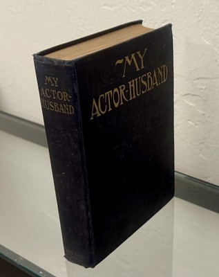 My Actor Husband ~ A True Story Of American Stage Life ~ 1912 HC / 1st Ed