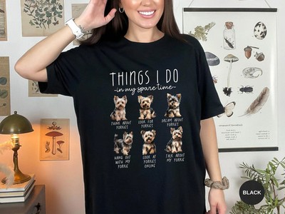 Super Cute Yorkshire Terrier Shirt for Yorkie Mom Things I Do