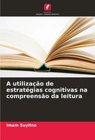 Imam Suyitno | A UtilizaçãO De EstratéGias Cognitivas Na CompreensãO Da Leitura