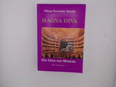 Magna Diva: Die Oper der Mörder Die Oper der Mörder Saavedra Santis, Omar, Mona