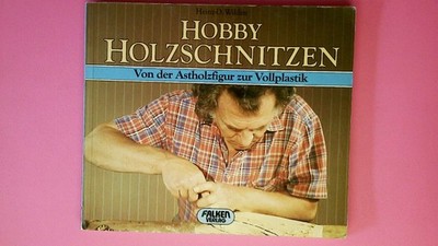 170356 Heinz-D. Wilden HOBBY HOLZSCHNITZEN von d. Astholzfigur zur Vollplastik