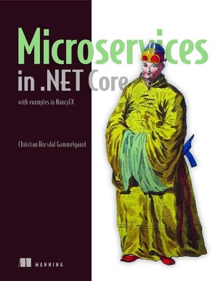 Microservices in .Net: With C#, the Nancy Framework, and Owin Middleware: with e