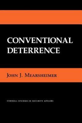 Conventional Deterrence (Cornell Studies in Security Affairs), Mearsheimer, John