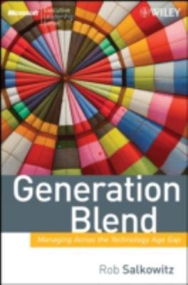 Generation Blend: Managing Across the Technology Age Gap Salkowitz, R. hardcove
