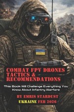 Combat FPV Drones Tactics & Recommendations: This Book Will Challenge Everything