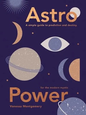 Astro Power | A Simple Guide to Prediction and Destiny, for the Modern Mystic