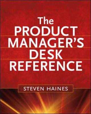 The Product Manager's Desk Reference By Steven Haines