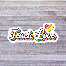 Teacher Sticker Vinyl Decal Teach Love Rainbow Educator Pride Classroom Gift