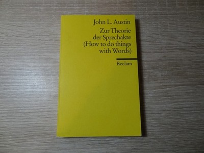 John L. Austin: Zur Theorie der Sprechakte (How to do things with words)