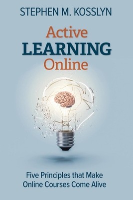 Active Learning Online: Five Principles that Make Online Courses Come Alive by S
