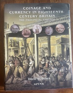 Coinage and Currency in Eighteenth Century Britain: The Provincial Coinage Dykes